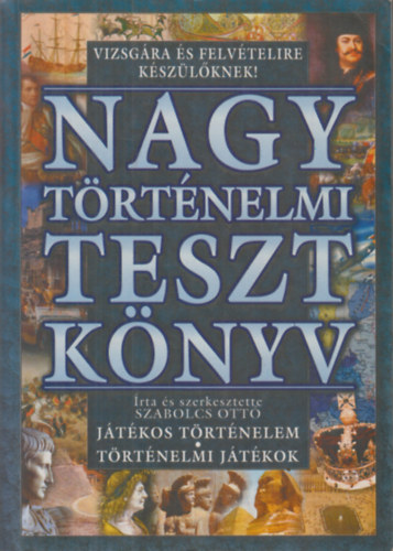 Szabolcs Ott - Nagy trtnelmi teszt knyv - Jtkos trtnelem, trtnelmi jtkok