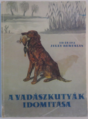 id. �s ifj. Jill Bertalan - A vad�szkuty�k idom�t�sa