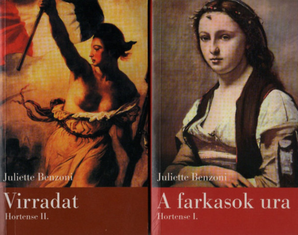 Juliette Benzoni - Hortense I-II. (Virradat + A farkasok ura)