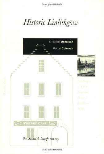 E. Patricia Dennison, Russel Coleman - Historic Linlithgow: A Scottish Burgh Survey - The Prospect of Their Majesties' Palace of Linlithgow 1670s