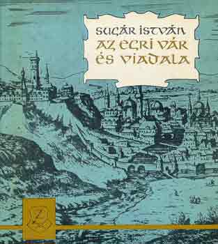 Sug�r Istv�n - Az egri v�r �s viadala