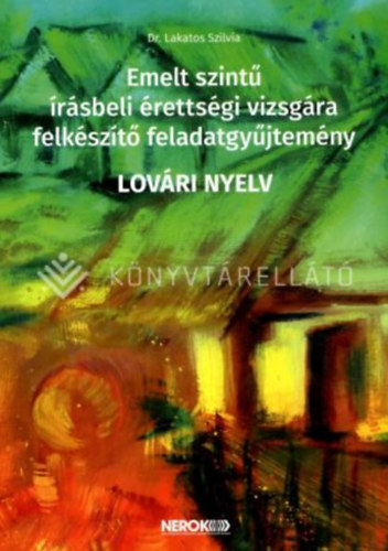 Lakatos Szilvia - Emelt szintű írásbeli érettségi vizsgára felkészítő feladatgyűjtemény - LOVÁRI NYELV