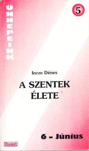 Incze D�nes - A szentek �lete 6. J�nius