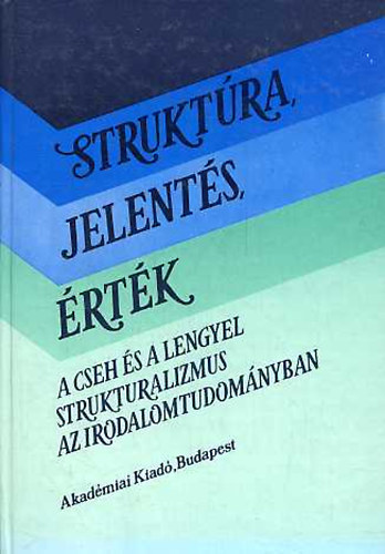 Bojtr Endre (szerk) - Struktra, jelents, rtk (A cseh s a lengyel strukturalizmus az irodalomtudomnyban)