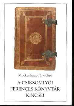 Muckenhaput Erzsbet - A csksomlyi ferences knyvtr kincsei