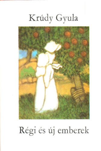 Kr�dy Gyula - R�gi �s �j emberek
