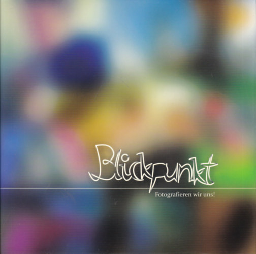 Ambach M�nika (szerk.) - Blickpunkt - Fotografieren wir uns!