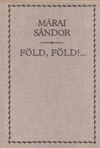 M�rai S�ndor - F�ld, f�ld!... Eml�kez�sek