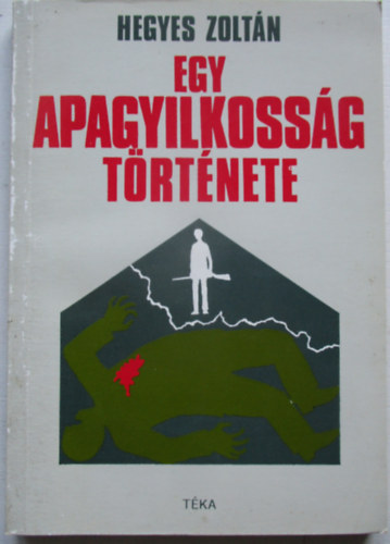Hegyes Zoltán - Egy apagyilkosság története