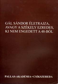 Szerk.: Kozma Mria - Gl Sndor letrajza, avagy a szkely ezredes ki nem engedett a 48-bl