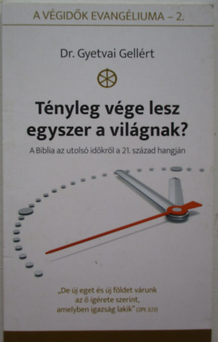 Dr. Gyetvai Gellért - Tényleg vége lesz egyszer a világnak?