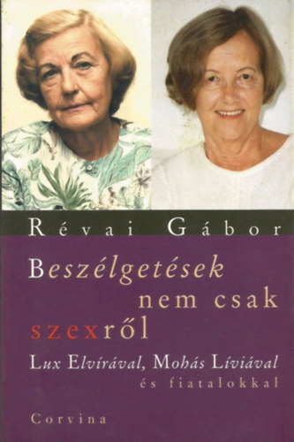 Rvai Gbor - Beszlgetsek nem csak szexrl Lux Elvirval, Mohs Lvival s fiatalokkal