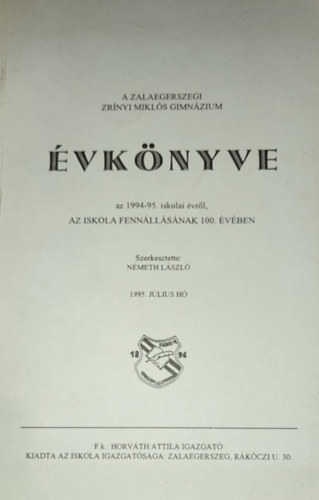 Nmeth Lszl (szerkesztette) - Nmeth Lszl (szerk.) - A Zalaegerszegi Zrnyi Mikls Gimnzium vknyve az 1994-95. iskolai vrl, az iskola fennllsnak 100. vben