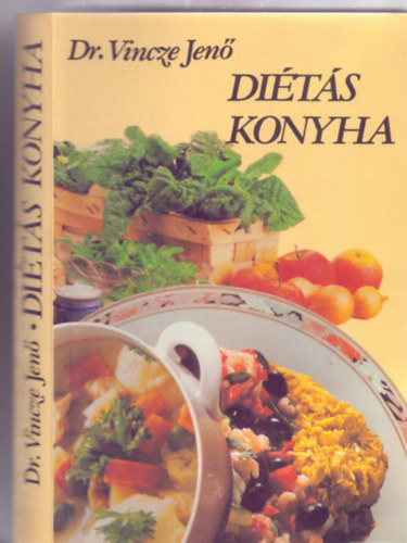 Dr. Vincze Jen (sszelltotta), Dr. Szigethy gnes (szerk. s tdolg.) - Dits konyha (Fggelk: Vegetrinus trend)
