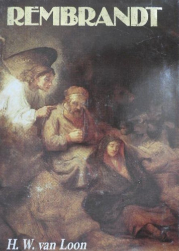 Hendrik Willem Van Loon - Rembrandt
