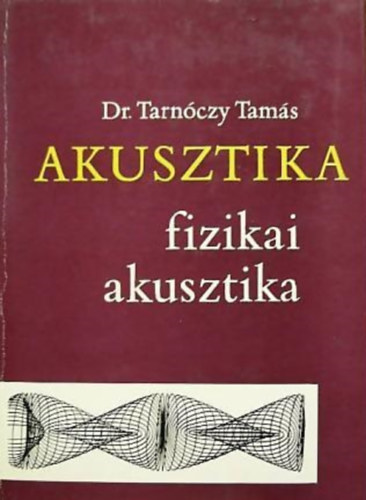 Dr. Tarnóczy Tamás - Akusztika: fizikai akusztika