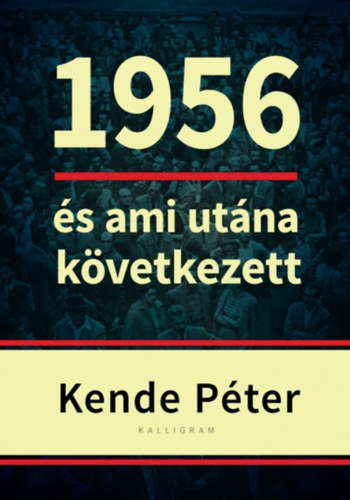 Kende P�ter - 1956 �s ami ut�na k�vetkezett