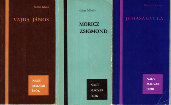 Széles Klára, Czine Mihály, Borbély Sándor - 3 db a Nagy Magyar Írók sorozatból: Vajda János - Móricz Zsigmond - Juhász Gyula
