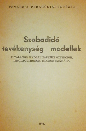 Kereszty Zsuzsa (szerk.) - Szabadid tevkenysg modellek (ltalnos iskolai napkzi otthonok, iskolaotthonok, klubok szmra)
