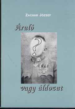 Zachar József - Áruló vagy áldozat?