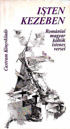 Lisztóczky László (szerk.) - Isten kezében (Romániai magyar költők istenes versei)