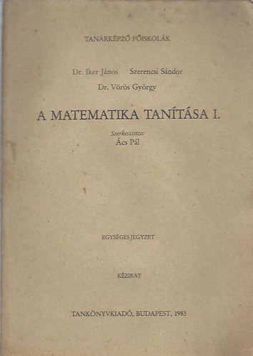 Dr. Iker Jnos - Szerencsi Sndor - Dr. Vrs Gyrgy - A matematika tantsa I.