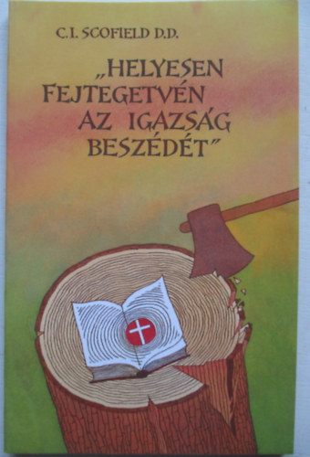 C.I. Scofield - "Helyesen fejtegetvén az igazság beszédét"