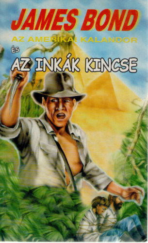 Borsos Erika - James Bond, az amerikai kalandor s az inkk kincse