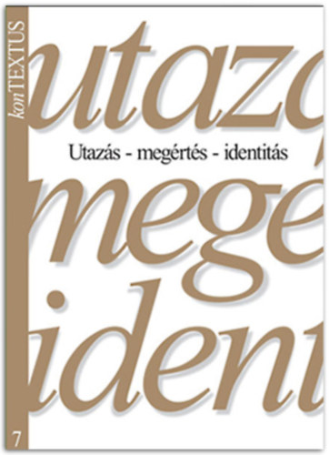Dr. Cs�nyi Erzs�bet - Utaz�s- Meg�rt�s - Identit�s ( Irodalom- �s nyelvtudom�nyi, pszicholingvisztikai, m�v�szetelm�leti �s interdiszciplin�ris kutat�sok)