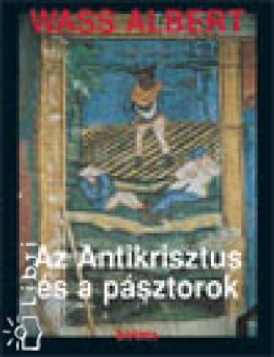 Wass Albert - Az antikrisztus �s a p�sztorok