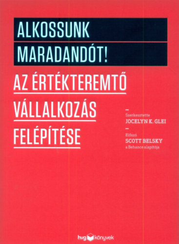 Jocelyn K. Glei (Szerk.) - Alkossunk maradandt!
