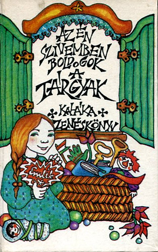 Kal�ka (Szerk. �s v�l.) - Az �n sz�vemben boldogok a t�rgyak (Kal�ka zen�sk�nyv)