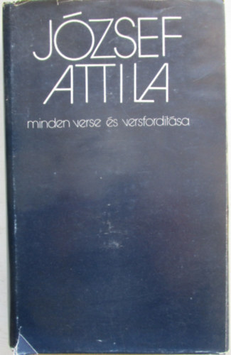 J�zsef Attila; Stoll B�la (sz�veggondoz�s) - J�zsef Attila minden verse �s versford�t�sa