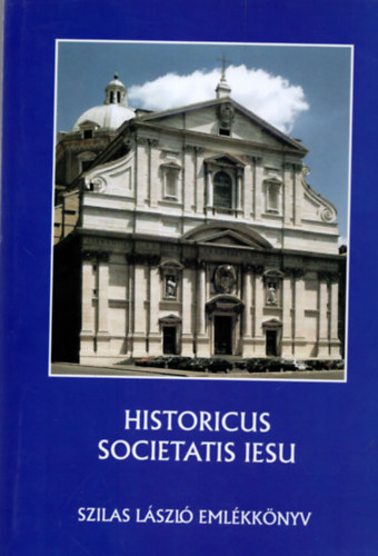 Molnr Antal (szerk.); Szilgyi Csaba (szerk.); Zombori Istvn (szerk.) - Historicus Societatis Iesu: Szilas Lszl emlkknyv