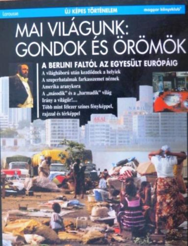 Dutour - Landy - Rutigliano - Wolikow - Mai világunk: gondok és örömök - A berlini faltól az Egyesült Európáig - (Új képes történelem)