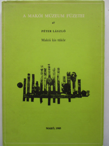 Pter Lszl - Maki kis tkr (A Maki Mzeum fzetei 47.)