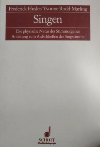 Frederick Husler, Yvonne Rodd-Marling - Singen - Die physische Natur des Stimmorganes Anleitung zum Aufschliessen der Singstimme + DC