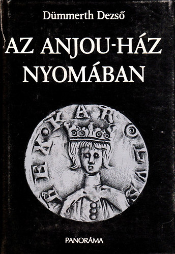 Dümmerth Dezső - Az Anjou-ház nyomában