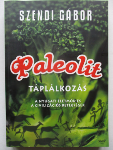 Szendi Gábor - Paleolit táplálkozás - A nyugati életmód és a civilizációs betegségek