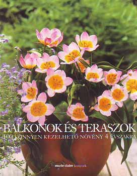 Erdlyi Z. gnes - Balkonok s teraszok - 100 knnyen kezelhet nvny 4 vszakra