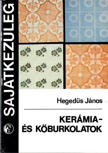 Hegedűs János - Kerámia- és kőburkolatok(GRAFIKUS Wehrnerné Balassa Zsuzsa)