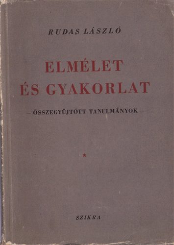 Rudas L�szl� - Elm�let �s gyakorlat - �sszegy�jtott tanulm�nyok
