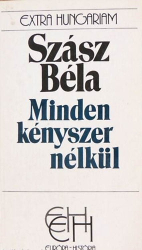 Szsz Bla, Glatz Ferenc  (szerk.), Sipos Pter (szerk.), Antal Lszl (szerk.) - Minden knyszer nlkl - Egy mper trtnete (Extra Hungariam)