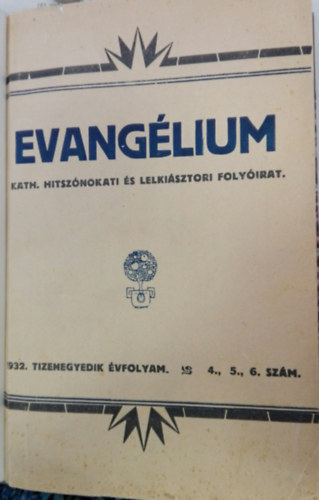 DR.Sznt Antal (Szerk) - EVANGLIUM Kath.hitsznoklati s lelkipsztori folyirat 1932.TIZENEGYEDIK VFOLYAM.4, 5, 6. SZM