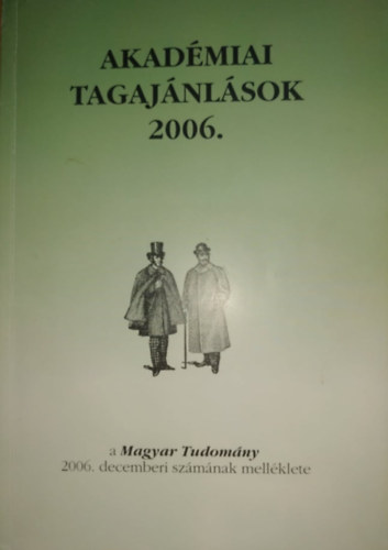 Freier Lszl (Fel. vez.) - Akadmiai tagajnlsok 2006. - A Magyar Tudomny 2006. decemberi szmnak mellklete