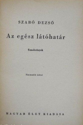 Szab� Dezs� - Az eg�sz l�t�hat�r III.