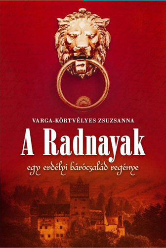 Varga-Krtvlyes Zsuzsanna, cs Eleonra (szerk.) - A Radnayak - Egy erdlyi brcsald regnye