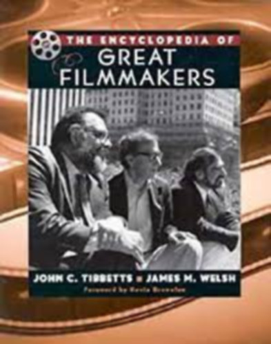 John C. Tibbetts, James Michael Welsh - The Encyclopedia of Great Filmmakers (Great Filmmakers Series)