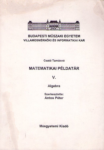 Antos P�ter (szerk.) - Matematikai p�ldat�r V. - Algebra