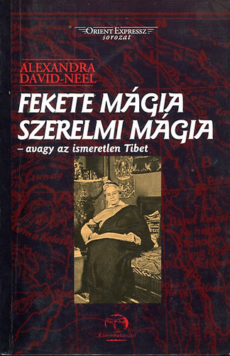 Alexandra David-Nel - Fekete mgia, szerelmi mgia - avagy az ismeretlen Tibet